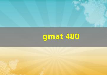 gmat 480